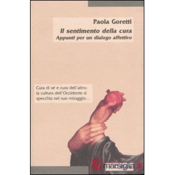 Sentimento della cura. Appunti per un dialogo affettivo (Il)
