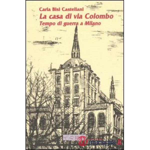 Casa di via Colombo. Tempo di guerra a Milano (La)