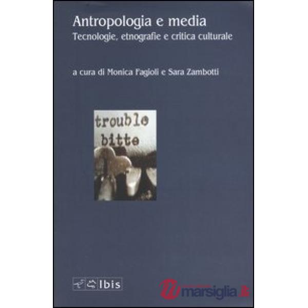 Antropologia e media. Tecnologie, etnografie e critica culturale