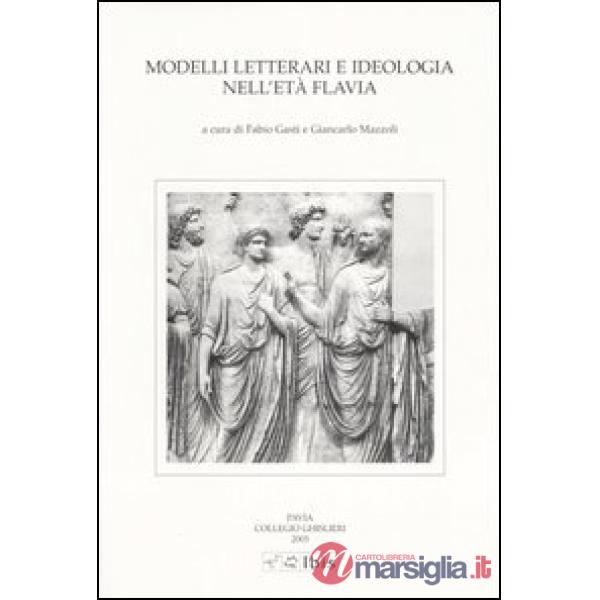 Modelli letterari e ideologia nell'età flavia. Atti della III Giornata ghisleriana di Filologia classica (Pavia, 30-31 ottobre 2