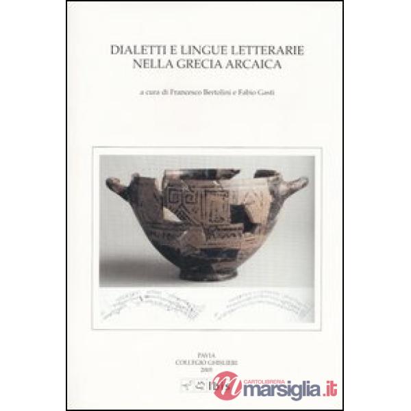 Dialetti e lingue letterarie nella Grecia arcaica. Atti della IV Giornata ghisleriana di Filologia classica (Pavia, 1-2 aprile 2