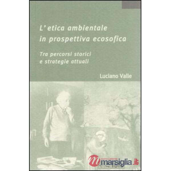 Etica ambientale in prospettiva ecosofica. Tra percorsi storici e strategie attu