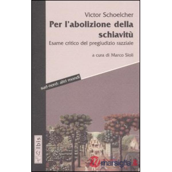Per l'abolizione della schiavitù. Esame critico del pregiudizio razziale