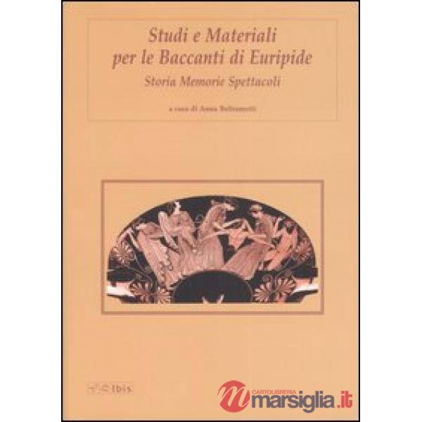 Studi e materiali per le Baccanti di Euripide. Storia, memorie, spettacoli
