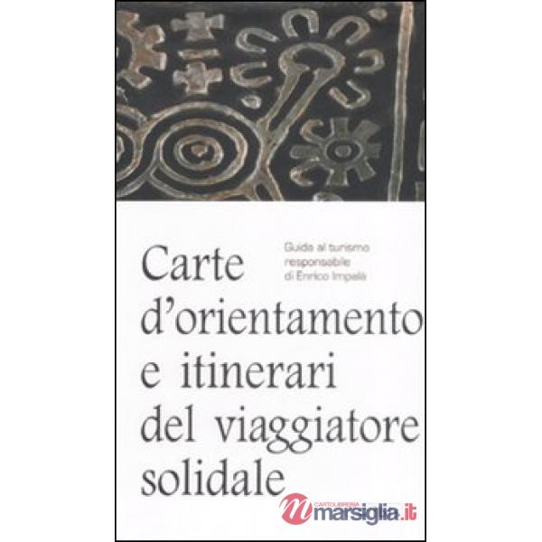 Carte d'orientamento e itinierari del viaggiatore solidale. Guida al turismo responsabie
