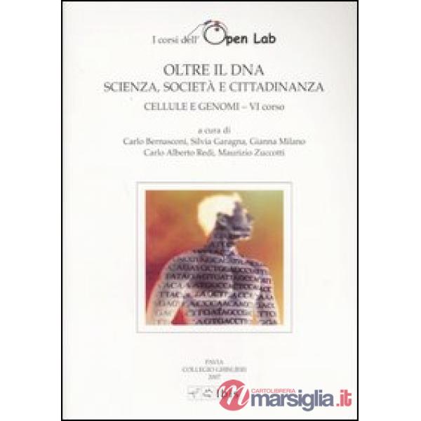 Cellule e genomi. I corsi dell'Open Lab. Oltre il DNA. Scienza, società e cittadinanza. Sesto corso