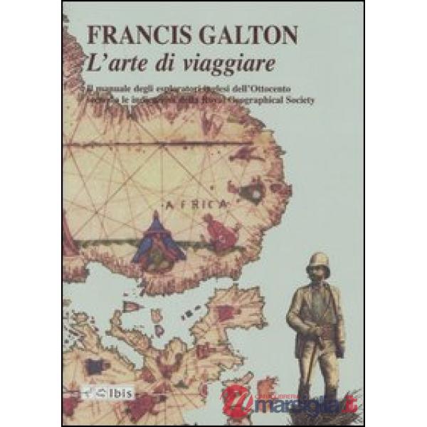 Arte di viaggiare. Il manuale degli esploratori inglesi dell'Ottocento secondo l
