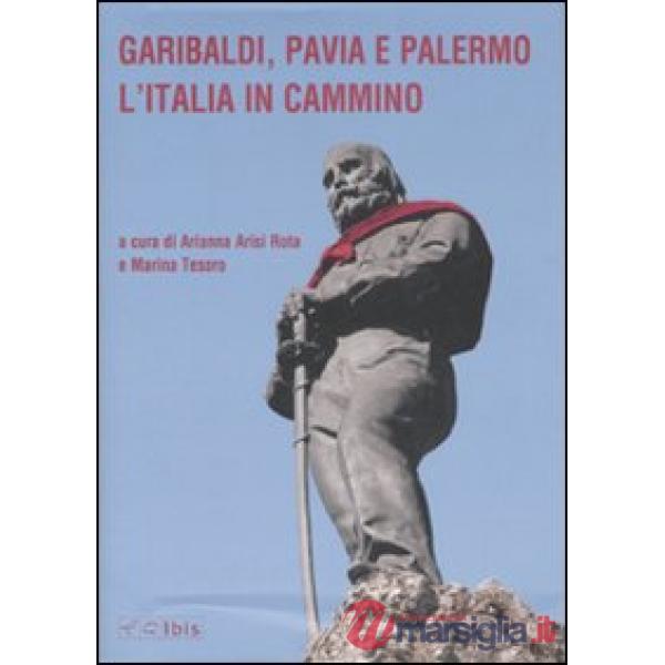 Garibaldi, Pavia e Palermo. L'Italia in cammino. Atti del convegno (Pavia, 23 ottobre 2007)