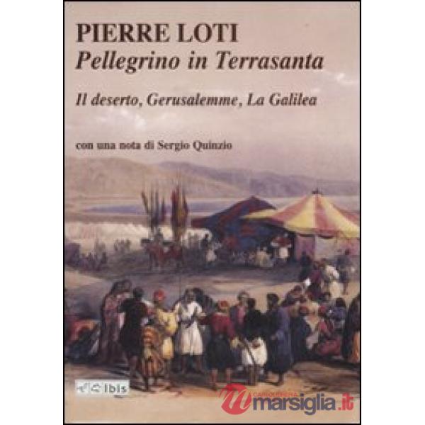 Pellegrino in Terrasanta. Il deserto-Gerusalemme-La Galilea