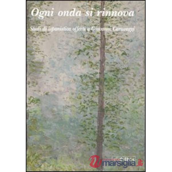 Ogni onda si rinnova. Studi di ispanistica offerti a Giovanni Caravaggi. Vol. 3