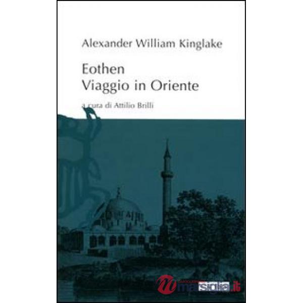 Eothen. Viaggio in Oriente