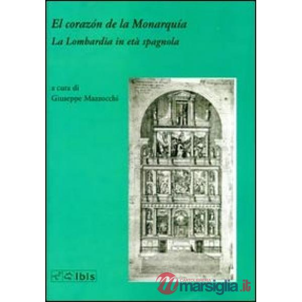 El corazón de la monarquía. La Lombardia in età spagnola