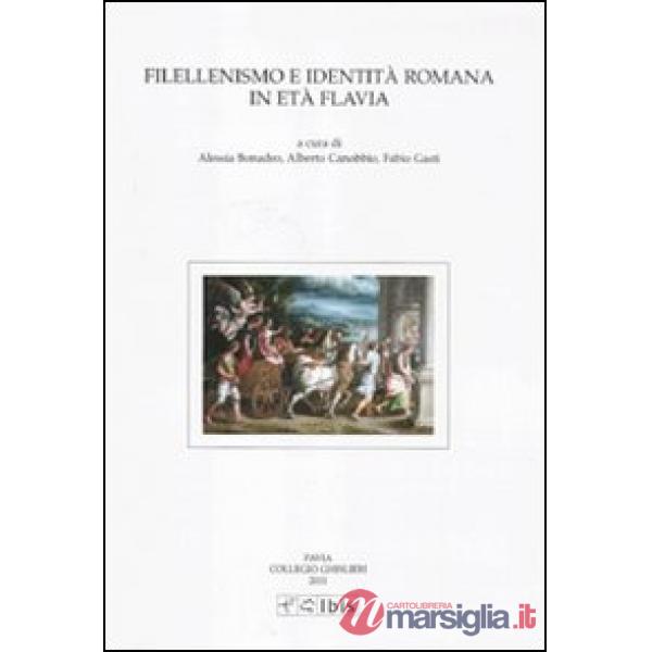 Filellenismo e identità romana in età flavia. Atti della VIII giornata ghisleriana di filologia classica (Pavia, 10-11 novembre 