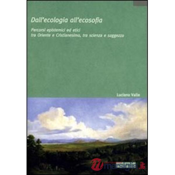 Dall'ecologia all'ecosofia. Percorsi epistemici ed etici tra Oriente e Occidente