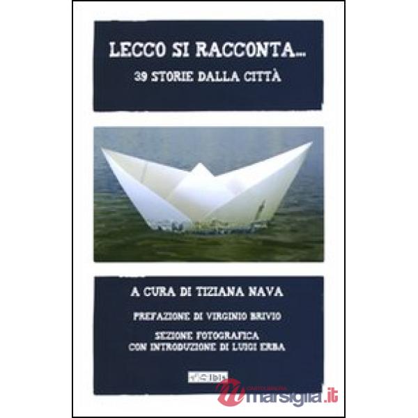 Lecco si racconta... 39 storie dalla città