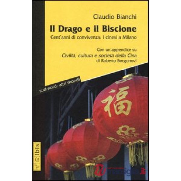 Drago e il biscione. Cent'anni di convivenza: i cinesi a Milano (Il)