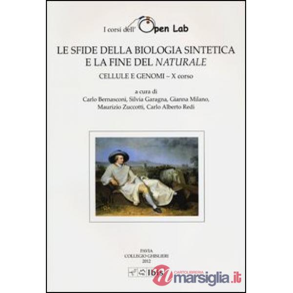 Cellule e genomi. I corsi dell'Open Lab. Le sfide della biologia sintetica e la fine del naturale. Decimo corso