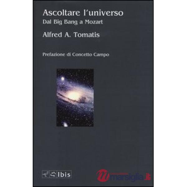 Ascoltare l'universo. Dal Big Bang a Mozart