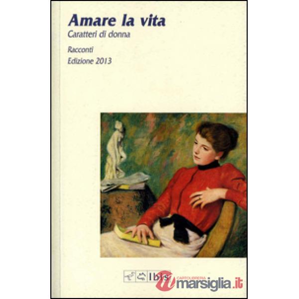 Amare la vita. Caratteri di donna 2013