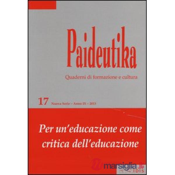 Paideutika. Vol. 17: Per un'educazione come critica dell'educazione