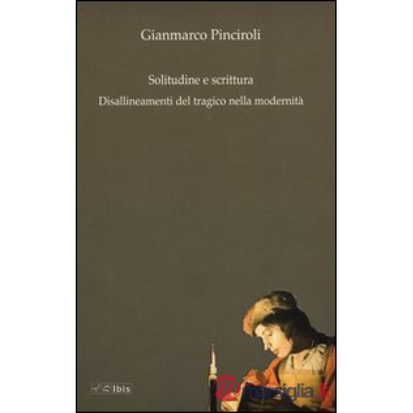 Solitudine e scrittura. Disallineamenti del tragico nella modernità