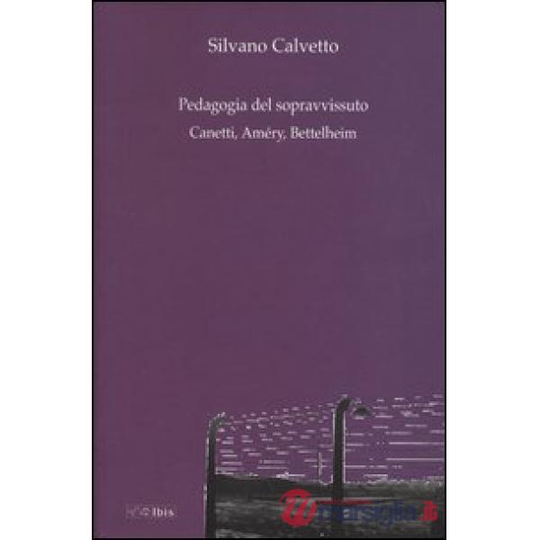 Pedagogia del sopravvissuto. Canetti, Améry, Bettelheim (La)