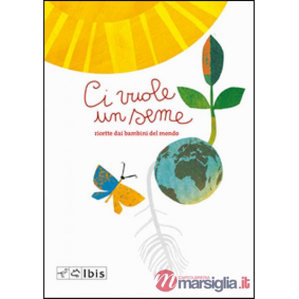 Ci vuole un seme. Ricettario dai bambini del mondo
