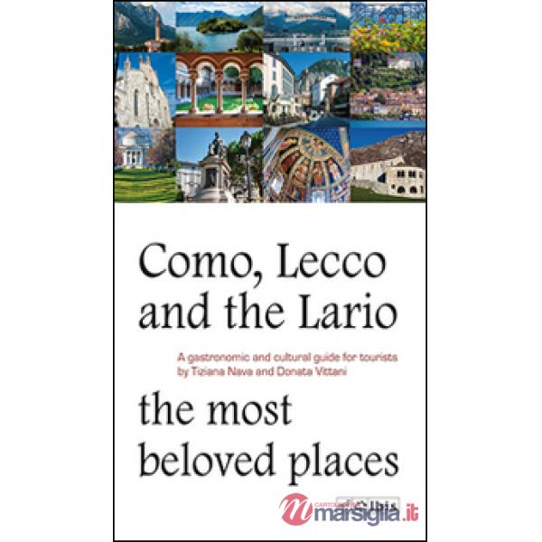 Como, Lecco and the Lario. Most beloved places. A gastronomic and cultural guide for tourists