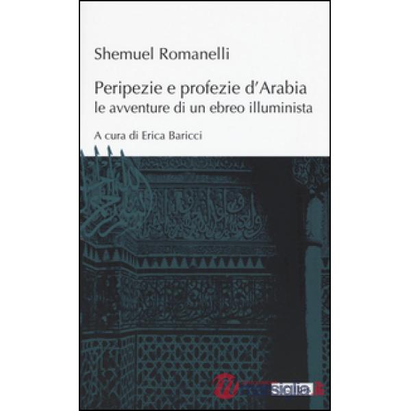Peripezie e profezie d'Arabia. Le avventure di un ebreo illuminista