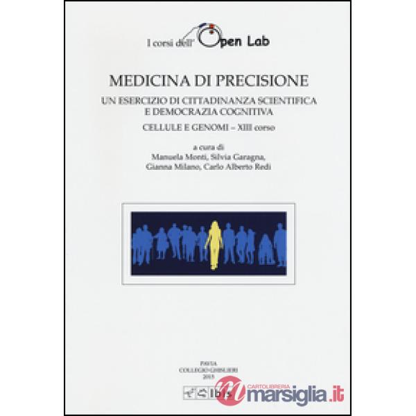 Medicina di precisione. Un esercizio di cittadinanza scientifica e democrazia cognitiva. Cellule e genomi XIII corso