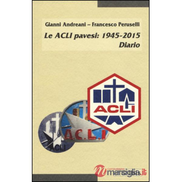ACLI pavesi: 1945-2015. Diario (Le)
