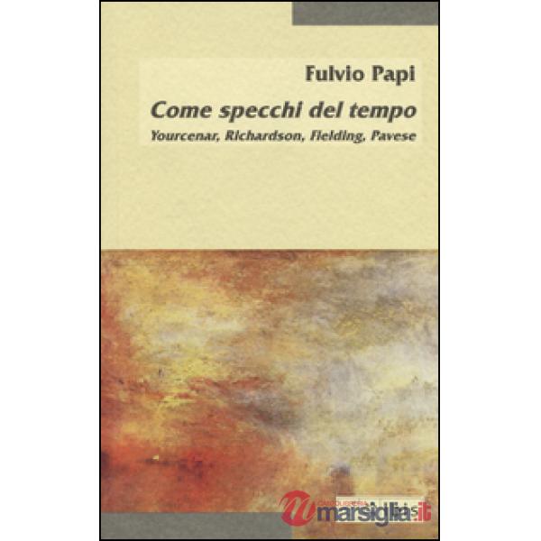 Come specchi del tempo. Yourcenar, Richardson, Fielding, Pavese