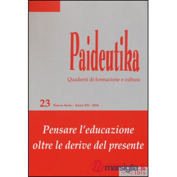 Paideutika. Vol. 23: Pensare l'educazione oltre le derive del presente