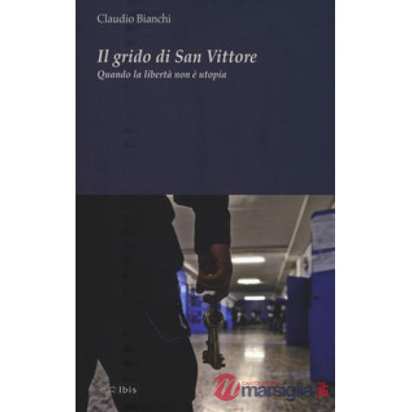 Grido di San Vittore. Quando la libertà non è utopia (Il)