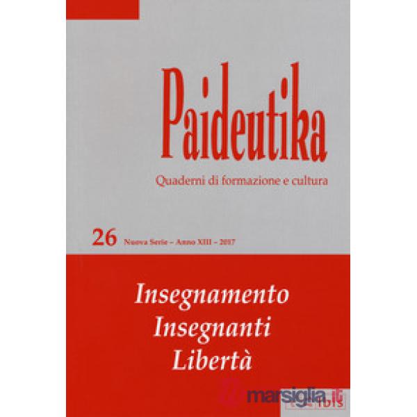 Paideutika. Vol. 26: Insegnamenti, insegnanti, libertà