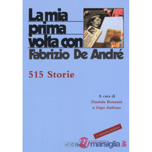 Mia prima volta con Fabrizio De André. 515 storie. Nuova ediz. (La)