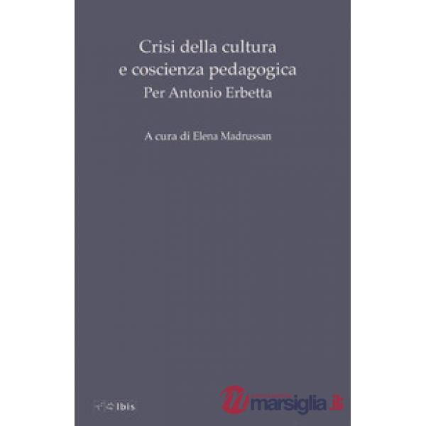 Crisi della cultura e coscienza pedagogica. Per Antonio Erbetta