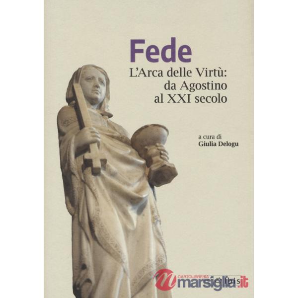 Fede. L'arca delle virtù da Agostino al XXI Secolo