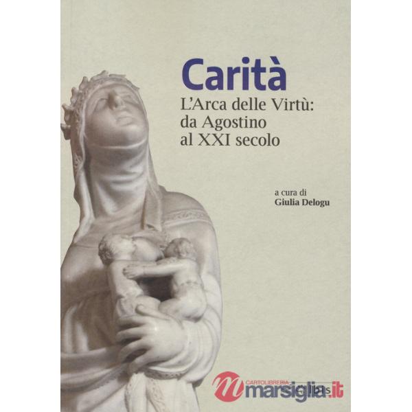 Carità. L'arca delle virtù da Agostino al XXI secolo
