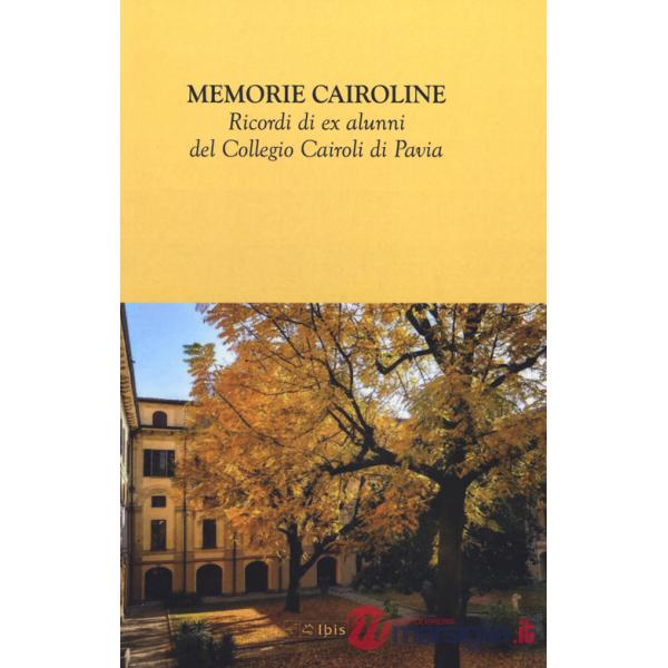 Memorie cairoline. Ricordi ex alunni del Collegio Cairoli di Pavia