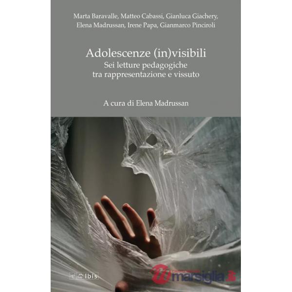 Adolescenze (in)visibili. Sei letture pedagogiche tra rappresentazione e vissuto