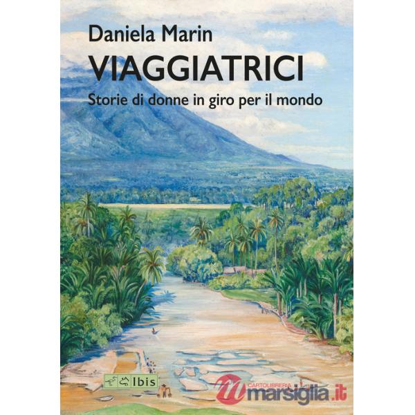 Viaggiatrici. Storie di donne in giro per il mondo