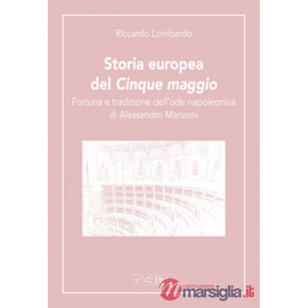Storia europea del «Cinque maggio». Fortuna e tradizione dell'ode napoleonica di Alessandro Manzoni