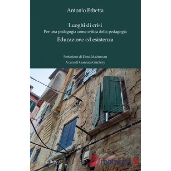 Luoghi di crisi. Per una pedagogia come critica della pedagogia-Educazione ed esistenza