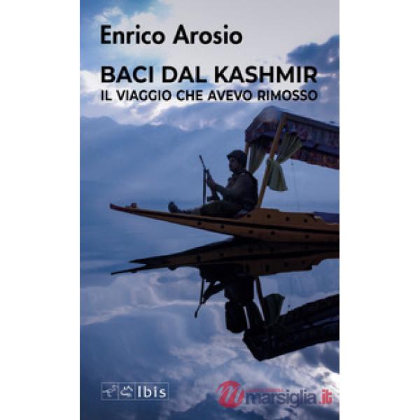 Baci dal Kashmir. Il viaggio che avevo rimosso