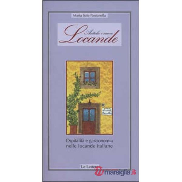 Antiche e nuove locande. Ospitalità e gastronomia nelle locande italiane