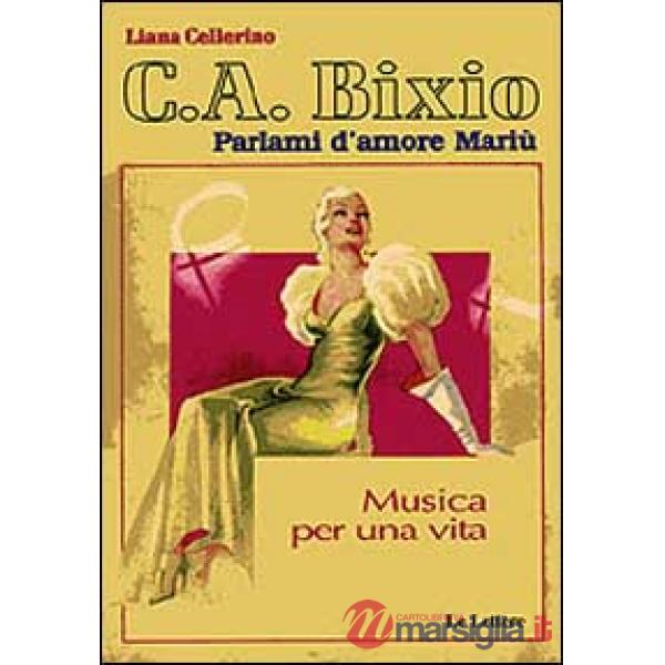 C. A. Bixio. Parlami d'amore Mariù. Musica per una vita. Con CD Audio
