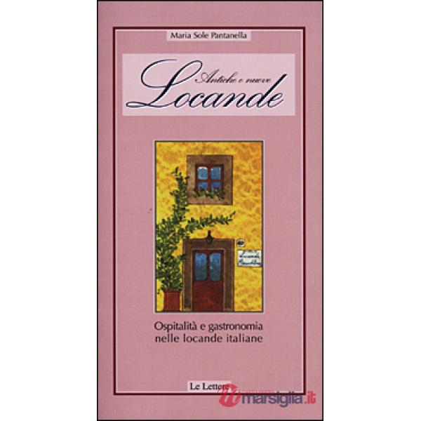 Antiche e nuove locande. Ospitalità e gastronomia nelle locande italiane