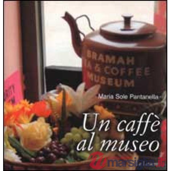 Caffè al museo. Caffetterie dei musei d'Europa (Un)