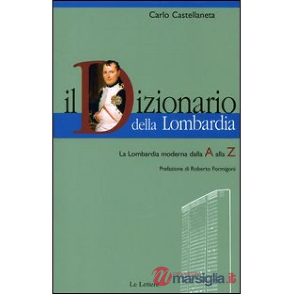 Dizionario della Lombardia. La Lombardia moderna dalla A alla Z (Il)